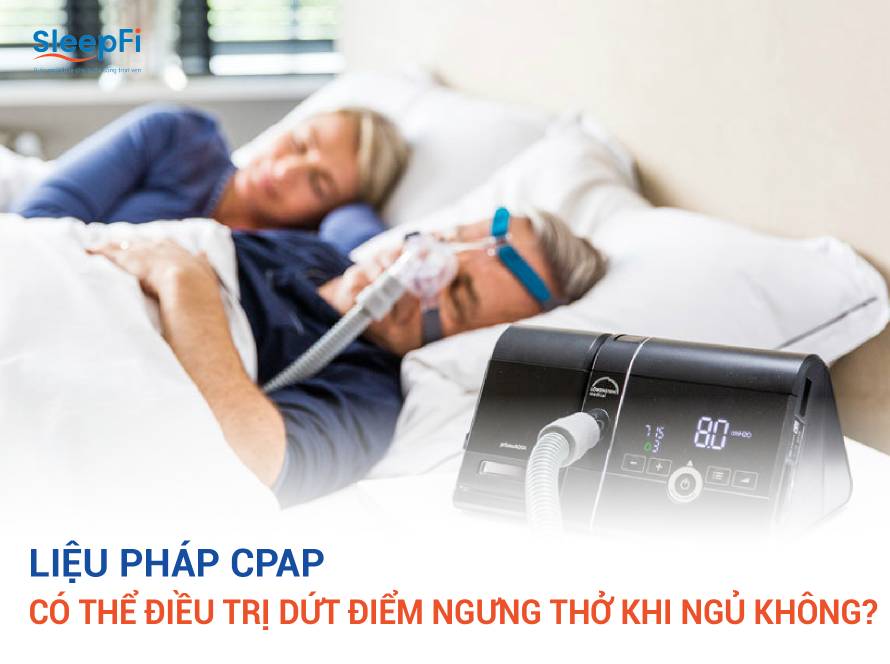 Liệu Pháp CPAP Có Thể Điều Trị Dứt Điểm Ngưng Thở Khi Ngủ Không