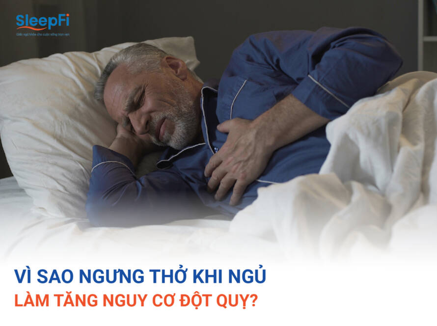 VÌ SAO NGƯNG THỞ KHI NGỦ LÀM TĂNG NGUY CƠ ĐỘT QUỴ?