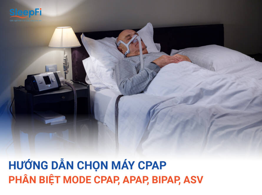 HƯỚNG DẪN CHỌN MÁY CPAP- PHÂN BIỆT MODE CPAP, APAP, BIPAP, ASV